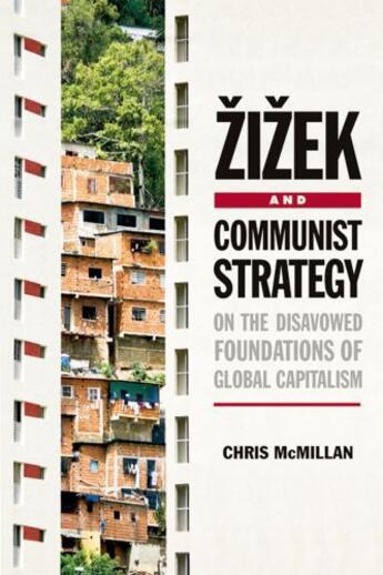 Couverture du livre « Zizek and Communist Strategy: On the Disavowed Foundations of Global C » de Mcmillan Chris aux éditions Edinburgh University Press