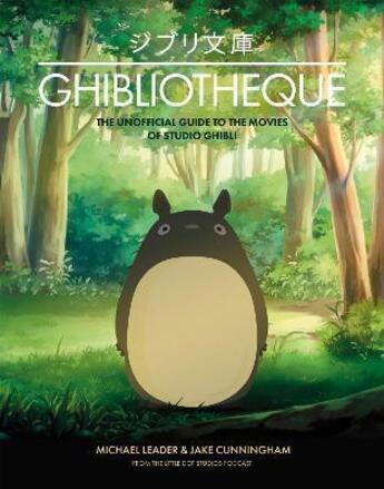 Couverture du livre « Ghibliotheque : the unofficial guide to the movies of studio ghibli » de Michael Leader et Jake Cunningham aux éditions Welbeck