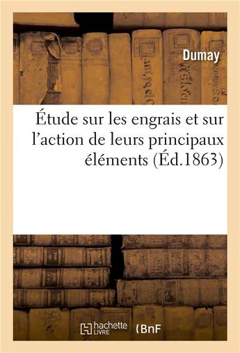 Couverture du livre « Étude sur les engrais et sur l'action de leurs principaux éléments » de Dumay aux éditions Hachette Bnf