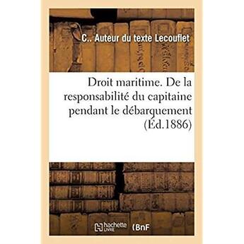 Couverture du livre « Droit maritime. De la responsabilité du capitaine pendant le débarquement : et le séjour des marchandises sur les quais » de Lecouflet C aux éditions Hachette Bnf