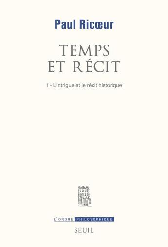 Couverture du livre « Temps et recit, tome 1 - l'intrigue et le recit historique » de Paul Ricoeur aux éditions Seuil