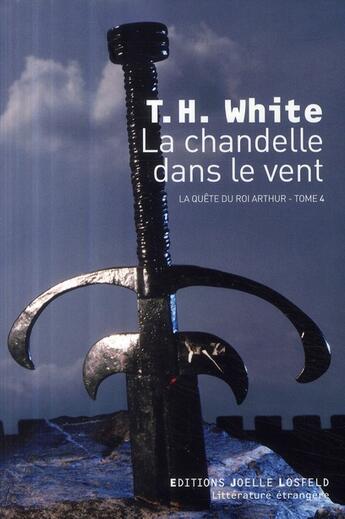 Couverture du livre « La chandelle dans le vent Tome 4 ; la quête du roi Arthur » de Terence Hanbury White aux éditions Joelle Losfeld