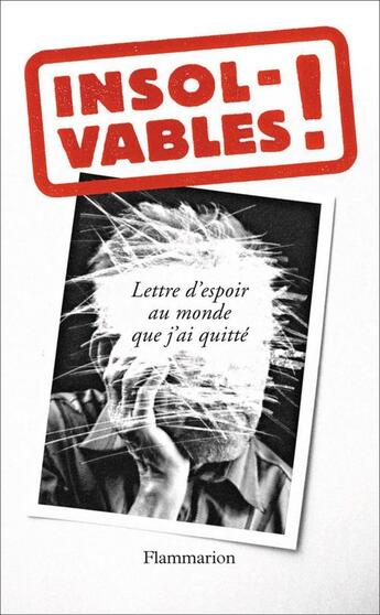 Couverture du livre « Insolvables ! lettre d'espoir au monde que j'ai quitté » de Anonyme aux éditions Flammarion