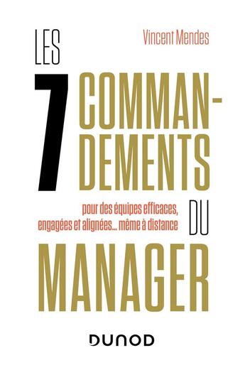 Couverture du livre « Les 7 commandements du manager : pour des équipes efficaces, engagées et alignées... même à distance » de Vincent Mendes aux éditions Dunod