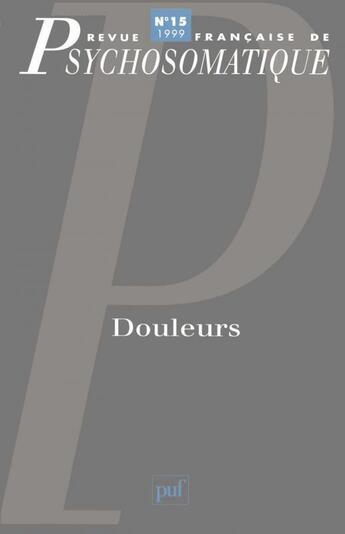 Couverture du livre « Revue françase de psychosomatique Tome 15 : douleurs » de Revue Francaise De Psychosomatique aux éditions Puf