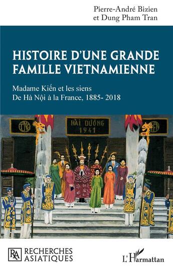 Couverture du livre « Histoire d'une grande famille vietnamienne : Madame Kiên et les siens, de Hà Nôi à la france, 1885-2018 » de Pierre-Andre Bizien et Dung Pham Tran aux éditions L'harmattan