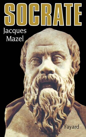 Couverture du livre « Socrate » de Jacques Mazel aux éditions Fayard