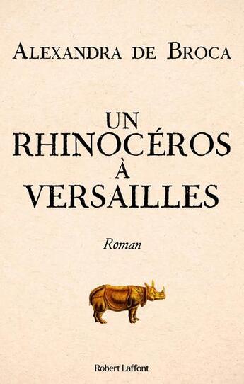 Couverture du livre « Un rhinocéros à Versailles » de Alexandra De Broca aux éditions Robert Laffont