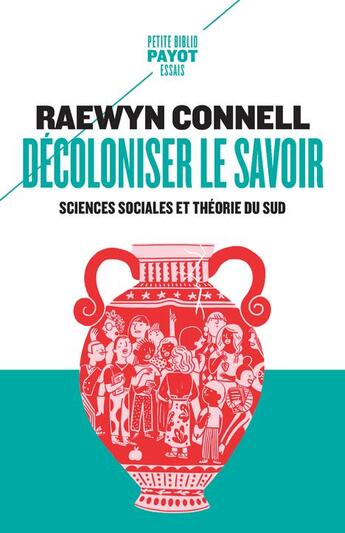 Couverture du livre « Décoloniser le savoir : Sciences sociales et théorie du sud » de Raewyn Connell aux éditions Payot