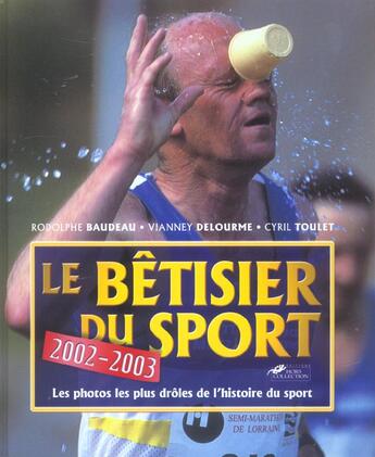 Couverture du livre « Le Betisier Du Sport 2002-2003 ; Les Photos Les Plus Droles De L'Histoire Su Sport » de Rodolphe Baudeau et Vianney Delourme et Cyril Toulet aux éditions Hors Collection