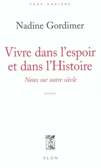 Couverture du livre « Vivre Dans L'Espoir Et Dans L'Histoire Notes Sur Notre Siecle » de Gordimer Nadine aux éditions Plon