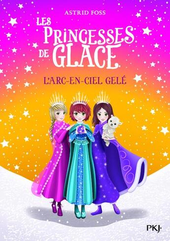 Couverture du livre « Les princesses de glace Tome 3 : l'arc-en-ciel gelé » de Monique Busdongo et Astrid Foss aux éditions Pocket Jeunesse