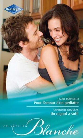 Couverture du livre « Un regard a suffi ; pour l'amour d'un pédiatre » de Charlotte Douglas et Carol Marinelli aux éditions Harlequin