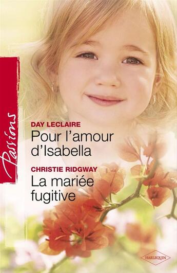 Couverture du livre « Pour l'amour d'Isabella ; la mariée fugitive » de Day Leclaire et Christie Ridgway aux éditions Harlequin