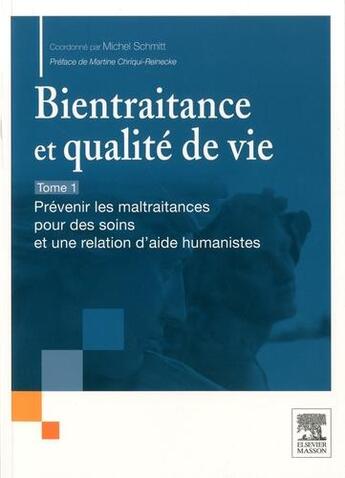 Couverture du livre « Bientraitance et qualité de vie Tome 1 et 2 ; prévenir les maltraitances pour des soins et une relation d'aide humanistes » de Michel Schmitt aux éditions Elsevier-masson