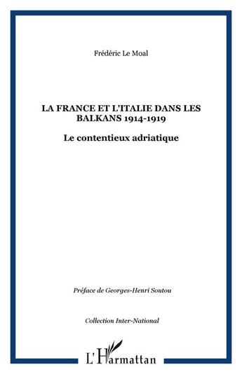 Couverture du livre « La france et l'italie dans les balkans (1914-1919) ; le contentieux adriatique » de Frederic Le Moal aux éditions Editions L'harmattan