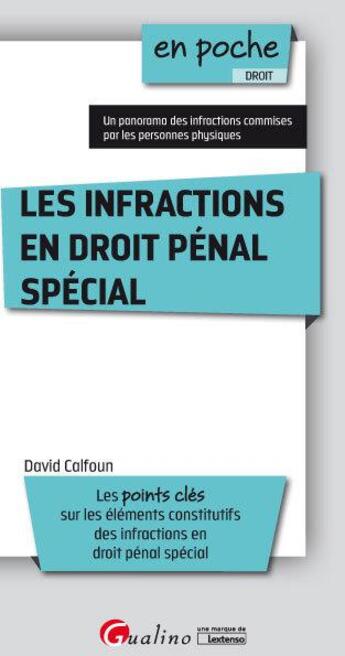 Couverture du livre « Les infractions en droit pénal spécial ; les points clés sur les éléments constitutifs des infractions en droit pénal spécial » de David Calfoun aux éditions Gualino