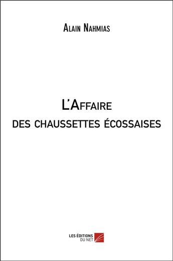 Couverture du livre « L'affaire des chaussettes écossaises » de Alain Nahmias aux éditions Editions Du Net