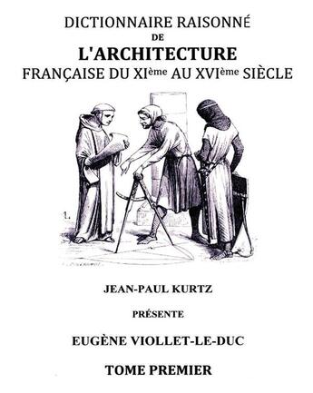 Couverture du livre « Dictionnaire raisonné de l'architecture française du XIe au XVIe siècle t.1 » de Eugène-Emmanuel Viollet-Le-Duc aux éditions Books On Demand