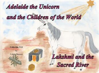 Couverture du livre « Adelaide the Unicorn and the Children of the World ; Lakshmi and the Sacred River » de Colette Becuzzi aux éditions Books On Demand