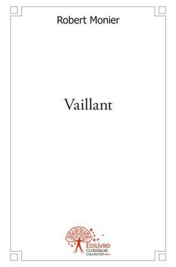 Couverture du livre « Vaillant » de Robert Monier aux éditions Edilivre