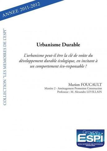 Couverture du livre « Urbanisme durable l urbanisme peut il etre la cle de voute du developpement durable ecologique, en i » de Foucault Marion aux éditions Edilivre