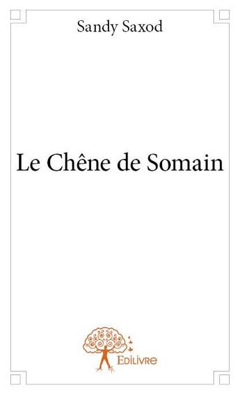 Couverture du livre « Le chêne de Somain » de Sandy Saxod aux éditions Edilivre