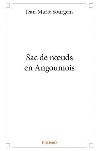 Couverture du livre « Sac de noeuds en Angoumois » de Jean-Marie Sourgens aux éditions Edilivre
