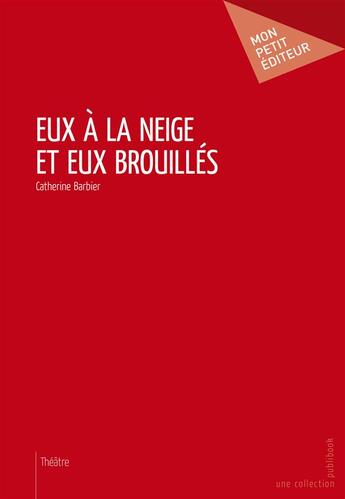 Couverture du livre « Eux à la neige et eux brouillés » de Catherine Barbier aux éditions Publibook