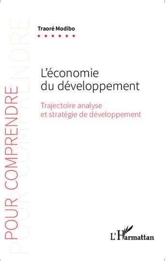 Couverture du livre « L'économie du développement ; trajectoire, analyse et stratégie de développement » de Traore Modibo aux éditions L'harmattan