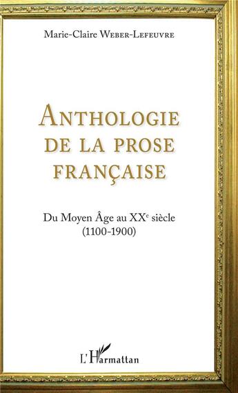 Couverture du livre « Anthologie de la prose francaise ; du Moyen âge au XXe siècle (1100-1900) » de Marie-Claire Weber-Lefeuvre aux éditions L'harmattan