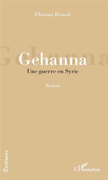 Couverture du livre « Gehanna ; une guerre en Syrie » de Florian Benoit aux éditions L'harmattan