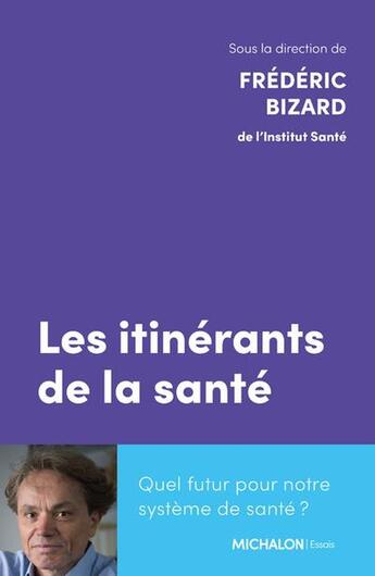 Couverture du livre « Les itinérants de la santé : Quel futur pour notre système de santé ? » de Frederic Bizard et Collectif aux éditions Michalon