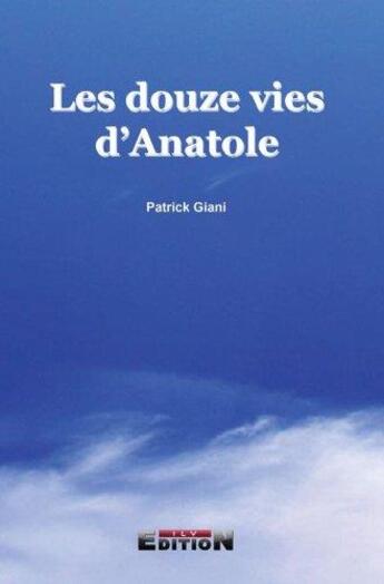 Couverture du livre « Les douzes vies d'Anatole » de Patrick Giani aux éditions Inlibroveritas