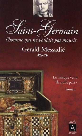 Couverture du livre « Saint Germain, l'homme qui ne voulait pas mourir t.1 ; un masque nommé Saint Germain » de Gerald Messadie aux éditions Archipoche