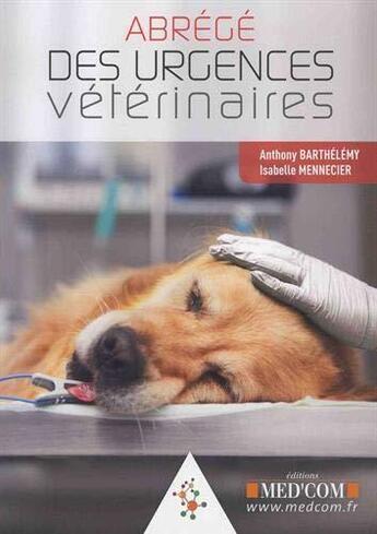 Couverture du livre « Abrégé des urgences vétérinaires » de Anthony Barthelemy et Isabelle Mennecier aux éditions Med'com