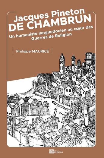 Couverture du livre « JACQUES PINETON DE CHAMBRUN : Un humaniste languedocien au coeur des Guerres de Religion » de Philippe Maurice aux éditions Ampelos