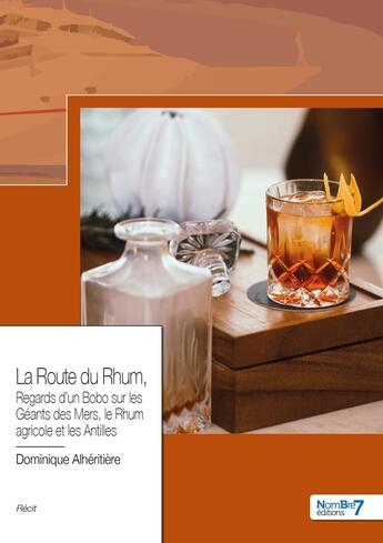 Couverture du livre « La route du rhum : regards d'un bobo sur les géants des mers, le rhum agricole et les Antilles » de Dominique Alheritiere aux éditions Nombre 7