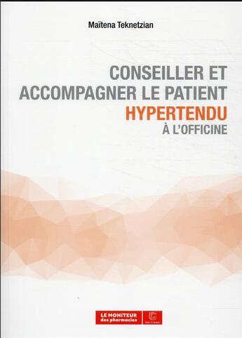 Couverture du livre « Conseiller et accompagner le patient hypertendu a l'officine » de Teknetzian Maitena aux éditions Moniteur Des Pharmacies