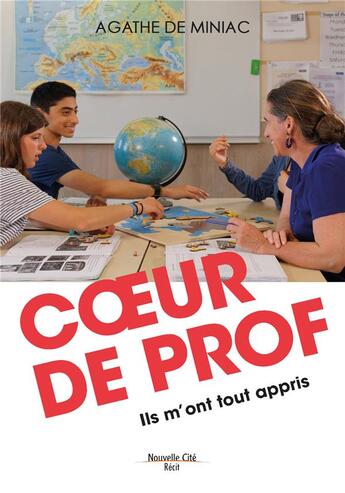 Couverture du livre « Coeur de prof : ils m'ont tout appris » de Agathe De Miniac aux éditions Nouvelle Cite