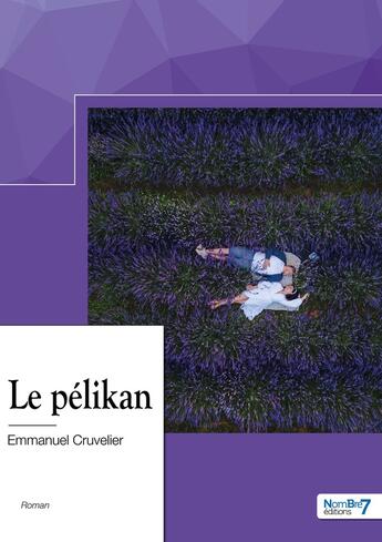 Couverture du livre « Le pélikan » de Emmanuel Cruvelier aux éditions Nombre 7