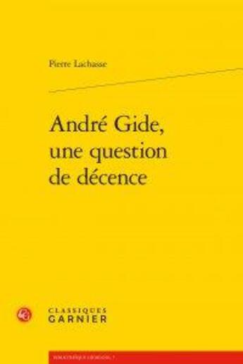 Couverture du livre « André Gide, une question de décence » de Pierre Lachasse aux éditions Classiques Garnier