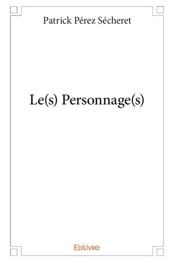 Couverture du livre « Le(s) personnage(s) » de Perez Secheret P. aux éditions Edilivre