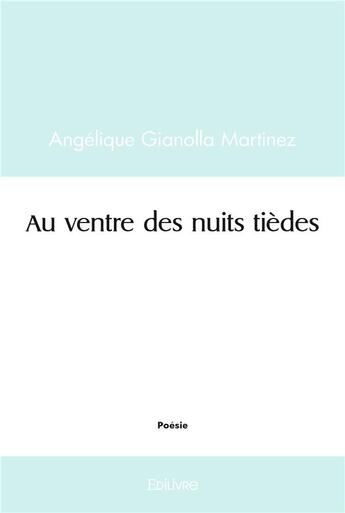 Couverture du livre « Au ventre des nuits tiedes » de Gianolla Martinez A. aux éditions Edilivre