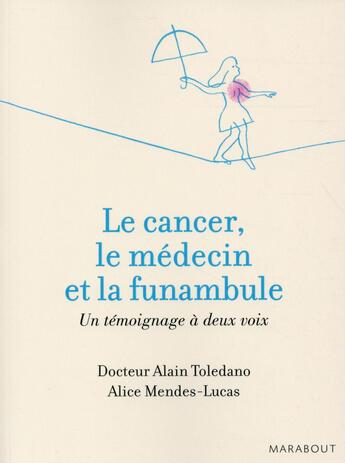 Couverture du livre « Le médecin, le cancer et la funambule » de Alain Toledano et Marie-Alice Mendes Lucas aux éditions Marabout