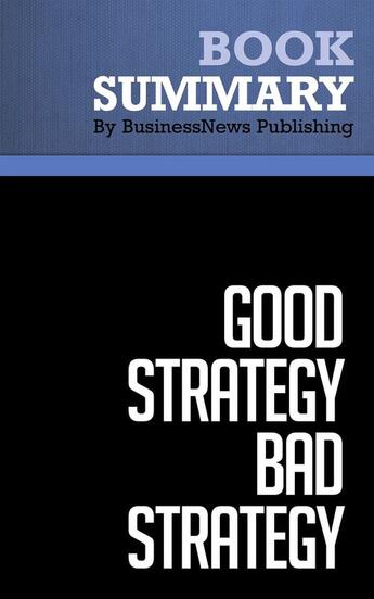 Couverture du livre « Good Strategy Bad Strategy : Review and Analysis of Rumelt's Book » de Businessnews Publish aux éditions Business Book Summaries