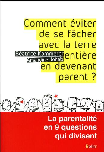 Couverture du livre « Comment éviter de se fâcher avec la terre entière en devenant parent ? la parentalité en 9 questions qui divisent » de Amandine Johais et Beatrice Kammerer aux éditions Belin