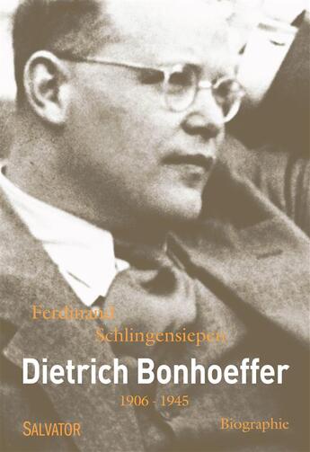 Couverture du livre « Dietrich Bonhoeffer ; 1906-1945 » de Ferdinand Schlingensiepen aux éditions Salvator