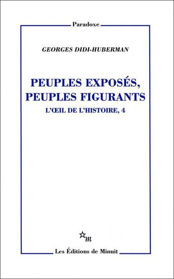 Couverture du livre « Peuples exposés, peuples figurants ; l'oeil de l'histoire Tome 4 » de Georges Didi-Huberman aux éditions Minuit