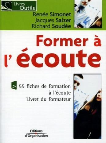 Couverture du livre « Former a l'ecoute - 55 fiches de formation a l'ecoute » de Salzer/Simonet aux éditions Organisation